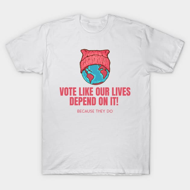 Mother Earth - Vote Like Our Lives Depend On it T-Shirt by Jitterfly